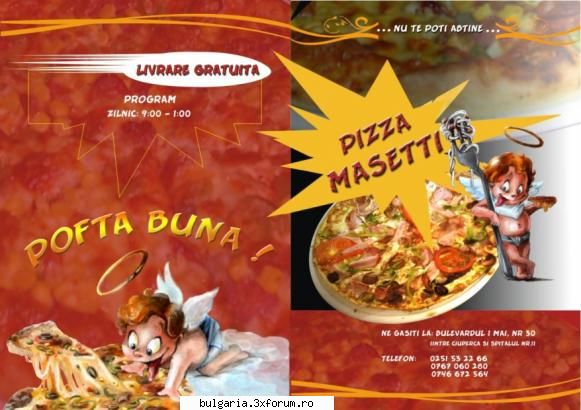 pizzeria 1mai nr 30
intre ciuperca si spitalul nr  0251 53 22 66
             0767 06 02 80